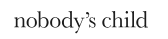 Nobody’s Child